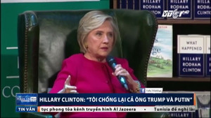Bà Hillary Clinton: 'Tôi chống lại cả Trump và Putin'