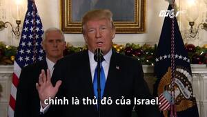 Video: Trump công nhận Jerusalem là thủ đô Israel khiến Trung Đông dậy sóng