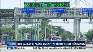 Khó tin: BOT Cai Lậy bị 'lãng quên' tại kì họp HĐND Tiền Giang