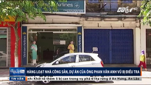 Điều tra hàng loạt nhà công sản, dự án của ông Phan Văn Anh Vũ