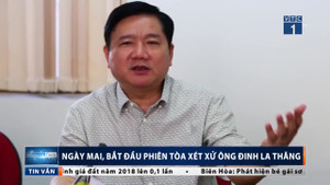 Ngày mai, bắt đầu phiên tòa xét xử ông Đinh La Thăng