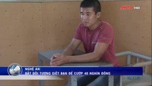 Bắt kẻ giết bạn để cướp... 40.000 đồng