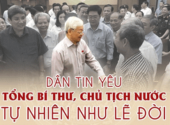 Dân tin yêu Tổng Bí Thư, Chủ tịch nước: Tự nhiên như lẽ đời