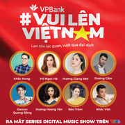 VPBank ra mắt digital music show series 'Vui lên Việt Nam' trên kênh VTV6