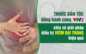 VTV2 đồng hành Thuốc dân tộc chia sẻ bài thuốc đẩy lùi viêm đại tràng hiệu quả