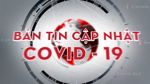 Bản tin ngày 16/4: Hà Giang phong tỏa một bản có người đầu tiên mắc COVID-19