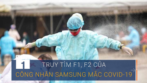 Xác định F1, F2 của công nhân Samsung mắc COVID-19