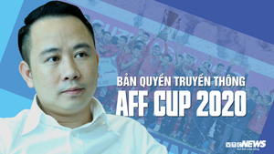 TGĐ Next Media: Nếu mua được bản quyền AFF Cup 2020 cả Đông Nam Á, tôi cũng mua