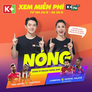 Cơ hội xem Ngoại hạng Anh miễn phí trên K+PM rạng sáng 25/6