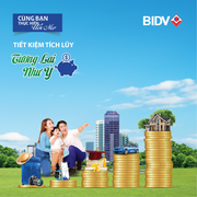 Tiền gửi tích lũy BIDV: Linh hoạt rút gốc từng phần, lãi suất cộng dồn