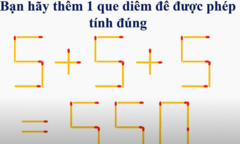 Thêm một que diêm để phép tính 5+5+5 = 550 thành đúng