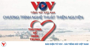VOV tổ chức chương trình nghệ thuật thiện nguyện 'Thương về miền Trung'