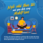 Ngồi nhà thao tác mọi giao dịch cùng MobiFone