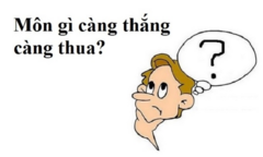 Đố mẹo: Môn gì càng thắng càng thua?