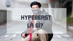 Tra từ: Hypebeast - thuật ngữ chỉ 'quái thú' cuồng đồ hiệu, mua không nhìn giá?