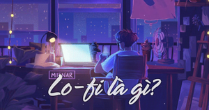 Nhạc Lo-fi là gì và vì sao lại 'dành riêng cho những kẻ mộng mơ'?