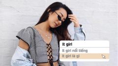 Tra từ: It Girl là ai mà khiến con trai mê mệt, con gái mơ ước?