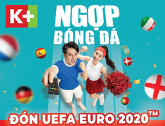 Truyền hình K+ ưu đãi giá sốc đón UEFA EURO 2020™ với mùa hè 'ngợp bóng đá'