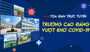 TRỰC TIẾP: Tọa đàm 'Trường cao đẳng vượt khó COVID-19'