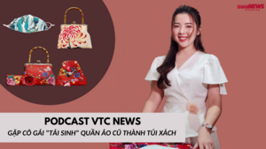 Nghe Podcast: Gặp cô gái 'tái sinh' quần áo cũ thành túi xách