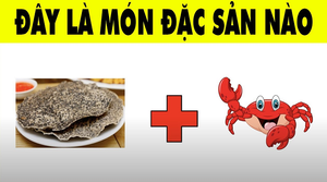 Đố mẹo: Đây là tên món đặc sản nào?