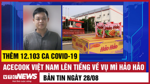 Bản tin tối 28/8: Cả nước thêm 12.103 ca COVID-19