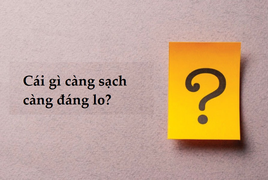 Đố mẹo: Cái gì càng sạch càng đáng lo?