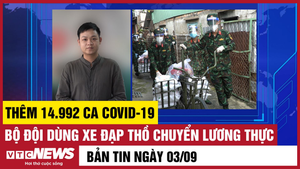 Bản tin 3/9: Thêm 14.992 ca COVID-19; Bộ đội dùng xe đạp thồ chuyển lương thực
