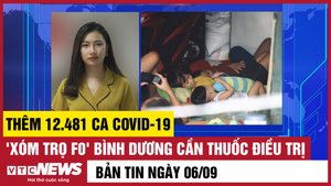 Bản tin 6/9: Thêm 12.481 ca COVID-19; 'Xóm trọ F0' Bình Dương cần thuốc điều trị
