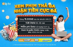 Xem phim thả ga, nhận tiền cực đã trên dịch vụ ClipTV