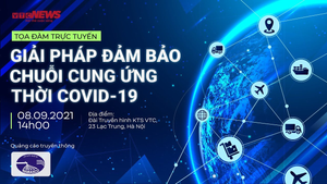 Video: Tọa đàm ‘Giải pháp đảm bảo chuỗi cung ứng thời COVID-19’