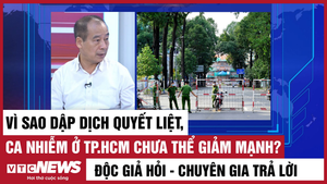 Video: Vì sao dập dịch quyết liệt, ca nhiễm ở TP.HCM chưa thể giảm mạnh?