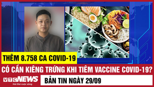 Bản tin 29/9: Cả nước thêm 8.758 ca COVID-19