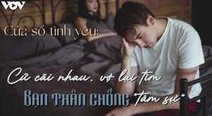 Podcast: Sau cuộc cãi vã, vợ lại tìm bạn thân của chồng tâm sự