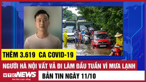 Bản tin 11/10: Thêm 3.619 ca COVID-19; Người Hà Nội vất vả đi làm ngày đầu tuần 