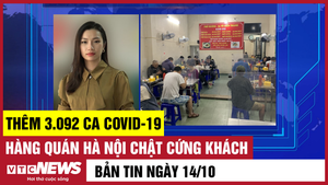 Bản tin 14/10: Thêm 3.092 ca COVID-19; Hàng quán Hà Nội chật cứng khách 