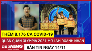 Bản tin 14/11: Thêm 8.176 ca COVID-19; Quán quân Olympia 2021 mơ làm doanh nhân