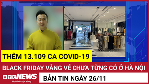 Bản tin 26/11:Thêm 13.109 ca COVID-19; Black Friday vắng vẻ tại Hà Nội