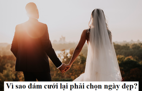Câu đố xoắn não: Vì sao làm đám cưới phải chọn ngày đẹp?