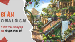 Video: Vén màn bí ẩn vườn treo Babylon
