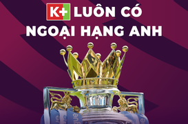Truyền hình K+ sở hữu bản quyền Ngoại hạng Anh thêm 3 mùa giải