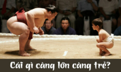 Cái gì càng lớn thì bạn càng trẻ?