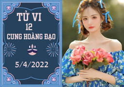 12 cung hoàng đạo 5/4: Bảo Bình hao tài, thua lỗ, Sư Tử phải chớp thời cơ