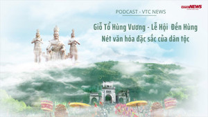 Podcast: Lễ hội Đền Hùng - Nét văn hóa đặc sắc của dân tộc