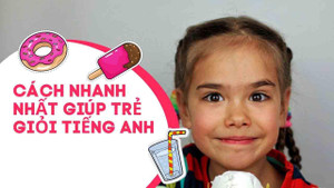 Muốn con giỏi tiếng Anh, phụ huynh đừng bỏ qua lời khuyên này