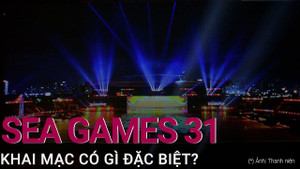 Video: Lễ khai mạc SEA Games 31 tối 12/5 có gì đặc biệt?