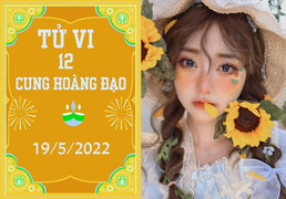 12 cung hoàng đạo 19/5: Sư Tử biến suy thành vượng, Bảo Bình đừng sợ dèm pha