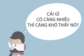Cái gì có càng nhiều thì càng khó thấy nó?