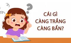 Đố vui: Cái gì càng trắng càng bẩn? 
