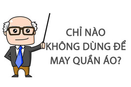Chỉ nào không dùng để may quần áo?